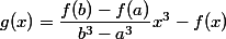 g(x) = \dfrac {f(b) - f(a)} {b^3 - a^3} x^3 - f(x)